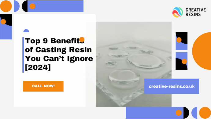 Top 9 Benefits of Casting Resin You Can’t Ignore [2024] (1)